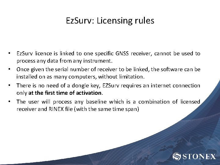 Ez. Surv: Licensing rules • Ez. Surv licence is linked to one specific GNSS