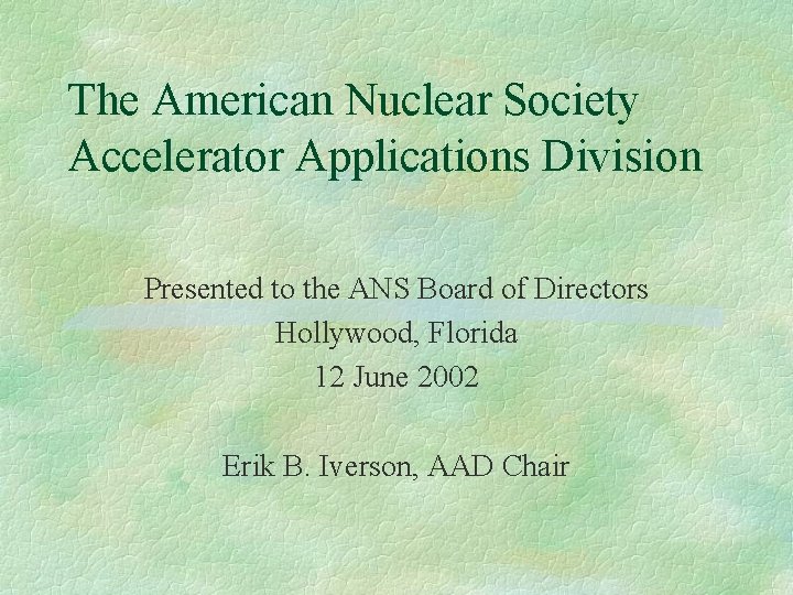 The American Nuclear Society Accelerator Applications Division Presented to the ANS Board of Directors