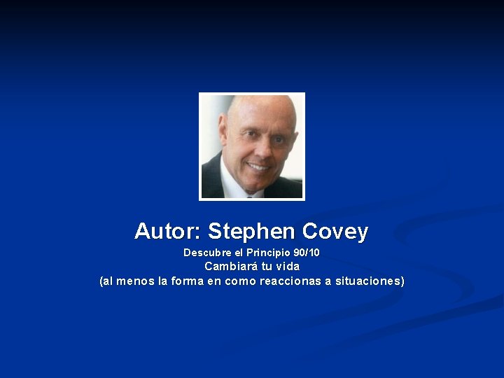 Autor: Stephen Covey Descubre el Principio 90/10 Cambiará tu vida (al menos la forma