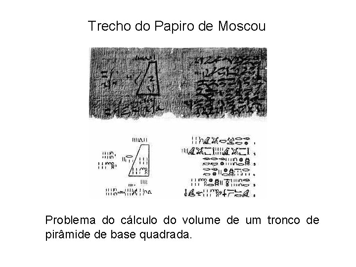 Trecho do Papiro de Moscou Problema do cálculo do volume de um tronco de