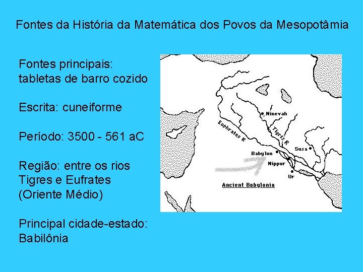 Fontes da História da Matemática dos Povos da Mesopotâmia Fontes principais: tabletas de barro