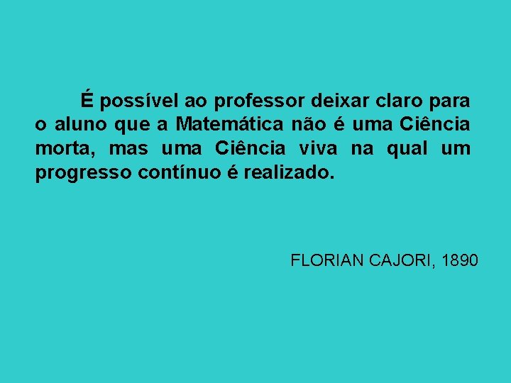 É possível ao professor deixar claro para o aluno que a Matemática não é