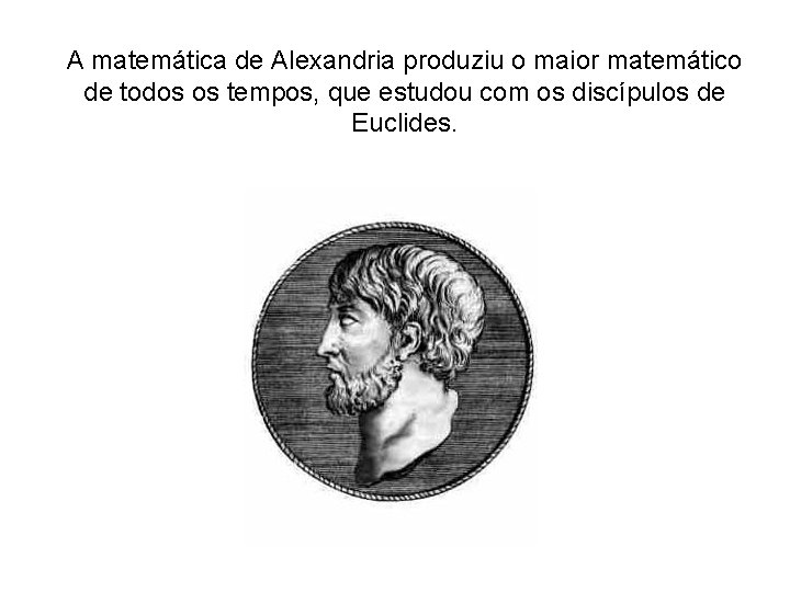 A matemática de Alexandria produziu o maior matemático de todos os tempos, que estudou