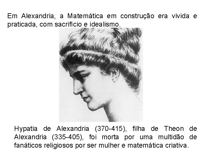 Em Alexandria, a Matemática em construção era vivida e praticada, com sacrifício e idealismo.