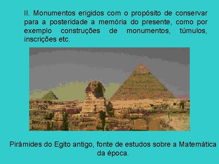 II. Monumentos erigidos com o propósito de conservar para a posteridade a memória do