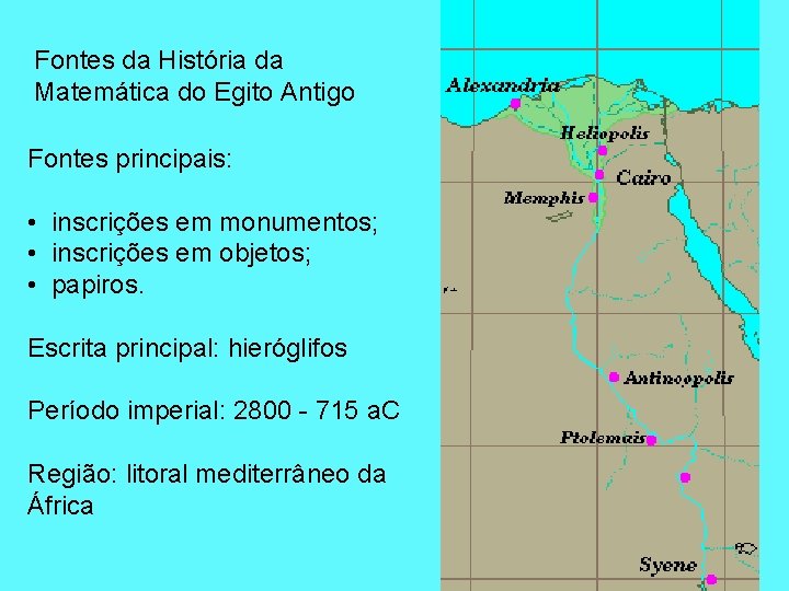 Fontes da História da Matemática do Egito Antigo Fontes principais: • inscrições em monumentos;