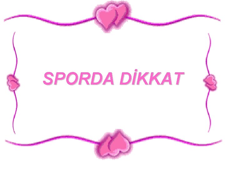 SPORDA DİKKAT 