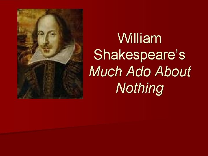 William Shakespeare’s Much Ado About Nothing 