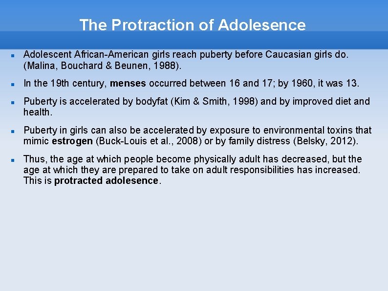 The Protraction of Adolesence Adolescent African-American girls reach puberty before Caucasian girls do. (Malina,