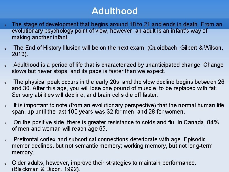 Adulthood The stage of development that begins around 18 to 21 and ends in
