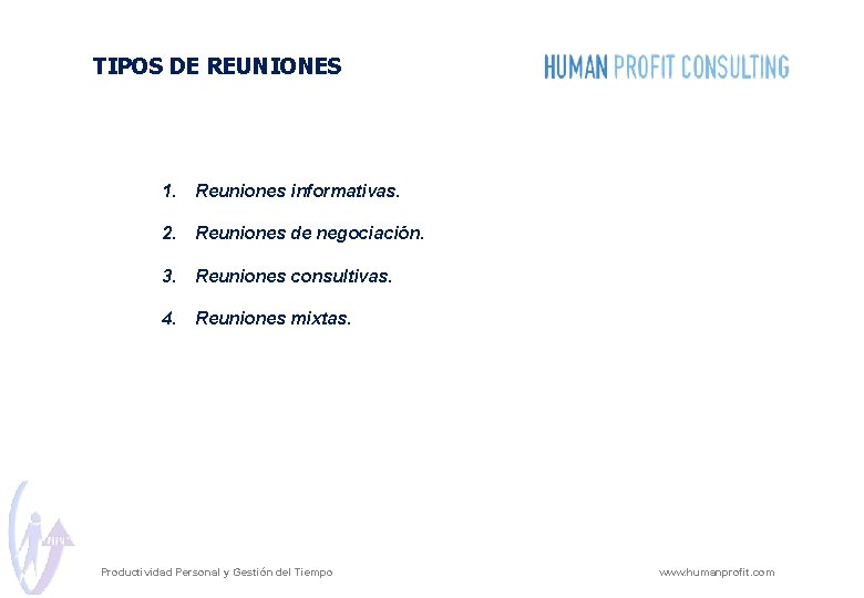 TIPOS DE REUNIONES 1. Reuniones informativas. 2. Reuniones de negociación. 3. Reuniones consultivas. 4.