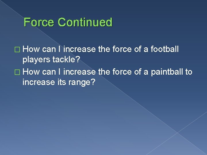 Force Continued � How can I increase the force of a football players tackle?