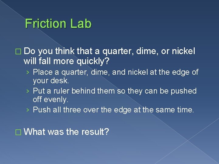 Friction Lab � Do you think that a quarter, dime, or nickel will fall