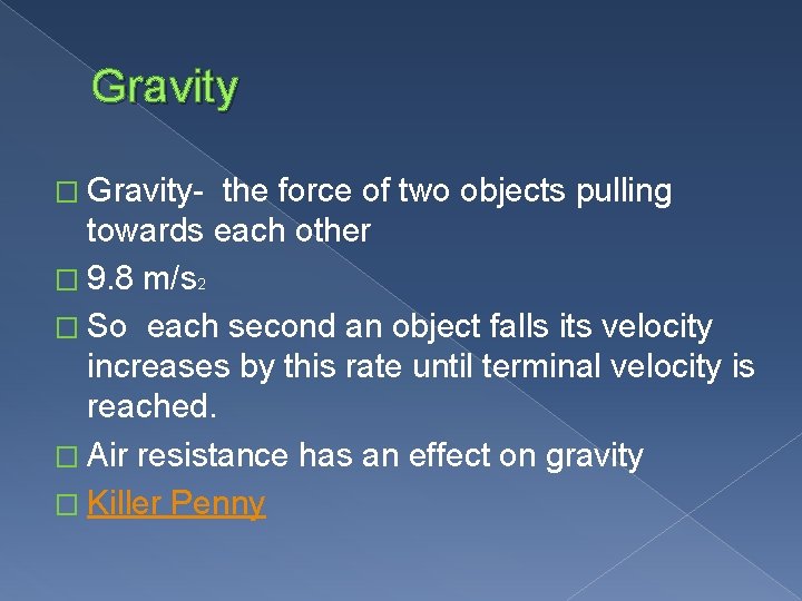 Gravity � Gravity- the force of two objects pulling towards each other � 9.