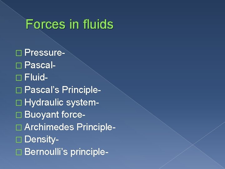 Forces in fluids � Pressure� Pascal� Fluid� Pascal’s Principle� Hydraulic system� Buoyant force� Archimedes