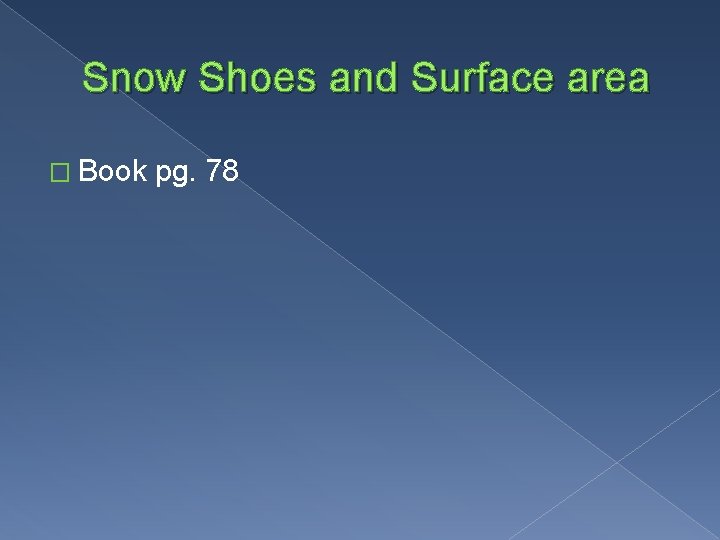 Snow Shoes and Surface area � Book pg. 78 