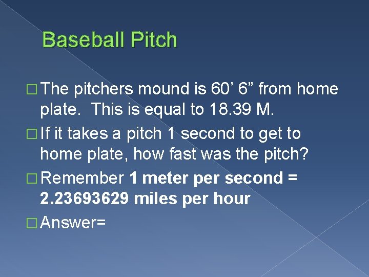 Baseball Pitch � The pitchers mound is 60’ 6” from home plate. This is