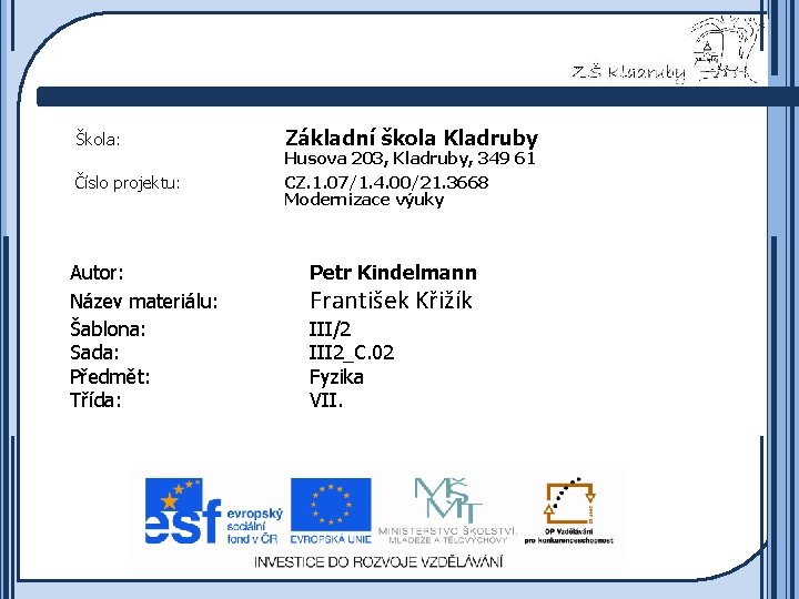 Škola: Číslo projektu: Autor: Název materiálu: Šablona: Sada: Předmět: Třída: Základní škola Kladruby Husova