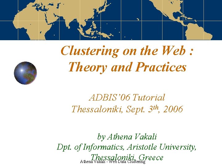 Clustering on the Web : Theory and Practices ADBIS’ 06 Tutorial Thessaloniki, Sept. 3