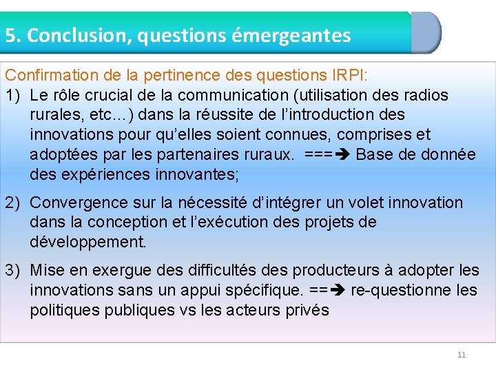 5. Conclusion, questions émergeantes Confirmation de la pertinence des questions IRPI: 1) Le rôle