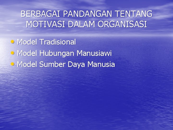 BERBAGAI PANDANGAN TENTANG MOTIVASI DALAM ORGANISASI • Model Tradisional • Model Hubungan Manusiawi •