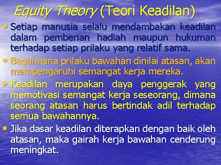 Equity Theory (Teori Keadilan) • Setiap manusia selalu mendambakan keadilan dalam pemberian hadiah maupun