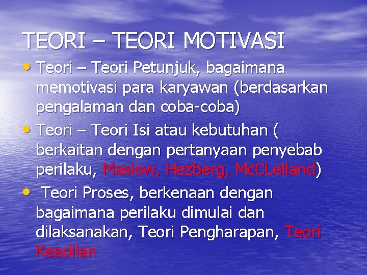 TEORI – TEORI MOTIVASI • Teori – Teori Petunjuk, bagaimana memotivasi para karyawan (berdasarkan