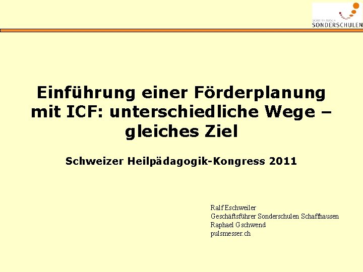 Einführung einer Förderplanung mit ICF: unterschiedliche Wege – gleiches Ziel Schweizer Heilpädagogik-Kongress 2011 Ralf