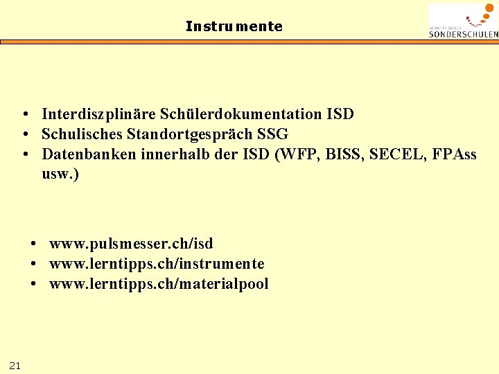 Instrumente • Interdiszplinäre Schülerdokumentation ISD • Schulisches Standortgespräch SSG • Datenbanken innerhalb der ISD