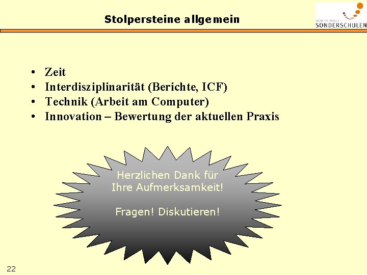 Stolpersteine allgemein • • Zeit Interdisziplinarität (Berichte, ICF) Technik (Arbeit am Computer) Innovation –