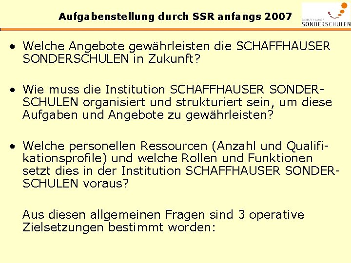 Aufgabenstellung durch SSR anfangs 2007 • Welche Angebote gewährleisten die SCHAFFHAUSER SONDERSCHULEN in Zukunft?