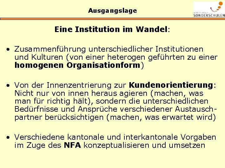 Ausgangslage Eine Institution im Wandel: • Zusammenführung unterschiedlicher Institutionen und Kulturen (von einer heterogen