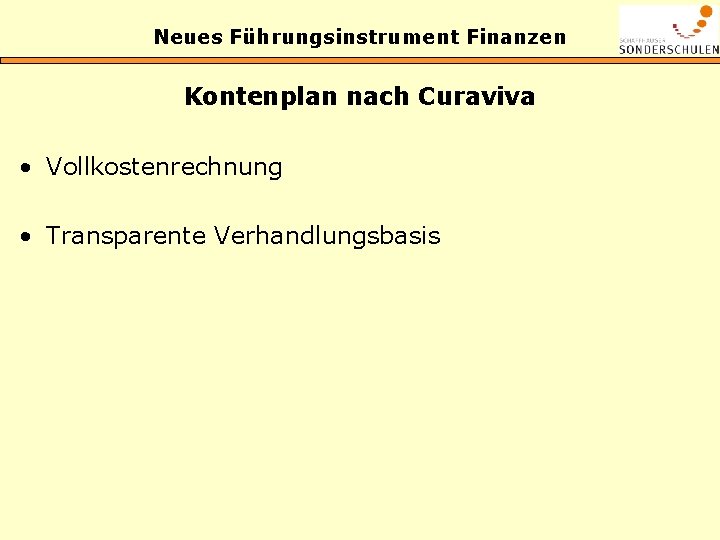 Neues Führungsinstrument Finanzen Kontenplan nach Curaviva • Vollkostenrechnung • Transparente Verhandlungsbasis 