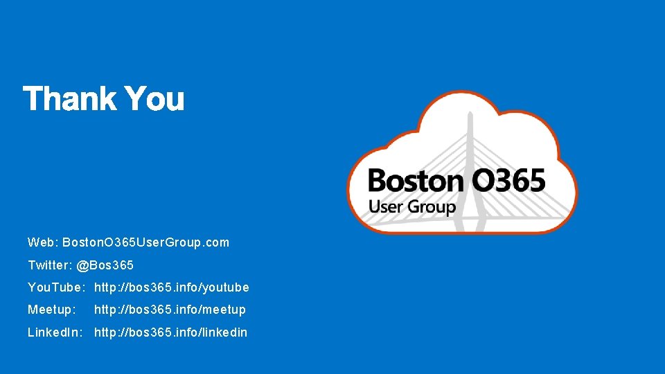 Web: Boston. O 365 User. Group. com Twitter: @Bos 365 You. Tube: http: //bos