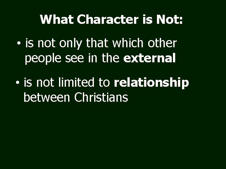 What Character is Not: • is not only that which other people see in