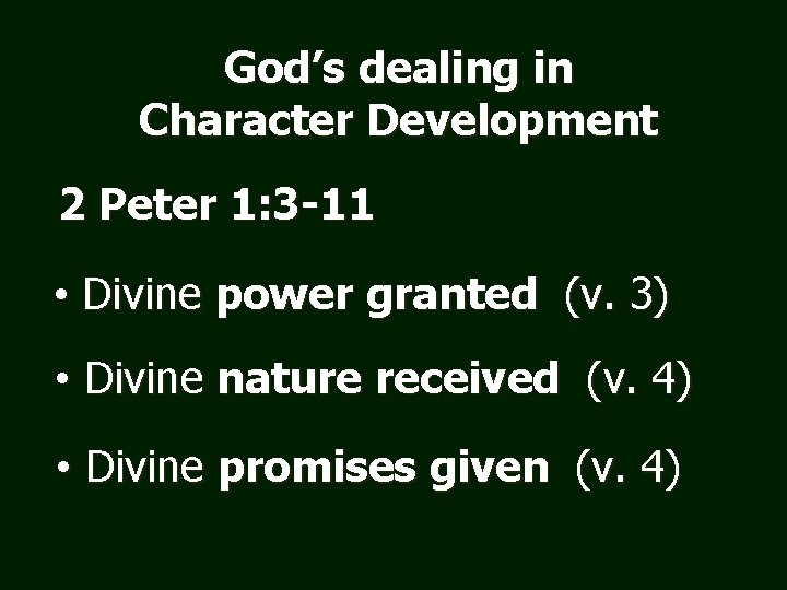 God’s dealing in Character Development 2 Peter 1: 3 -11 • Divine power granted