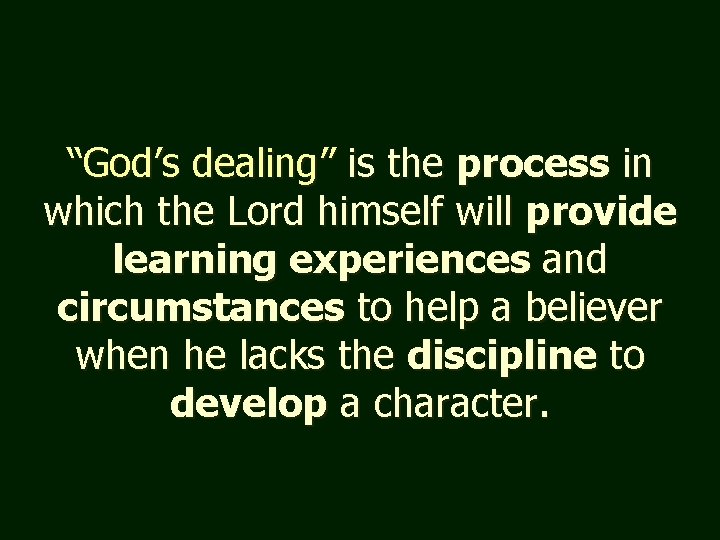 “God’s dealing” is the process in which the Lord himself will provide learning experiences