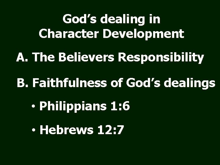 God’s dealing in Character Development A. The Believers Responsibility B. Faithfulness of God’s dealings