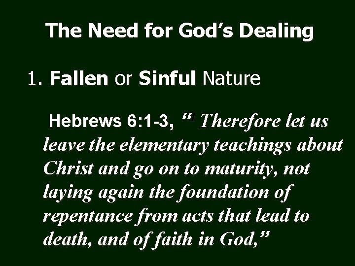 The Need for God’s Dealing 1. Fallen or Sinful Nature Hebrews 6: 1 -3,