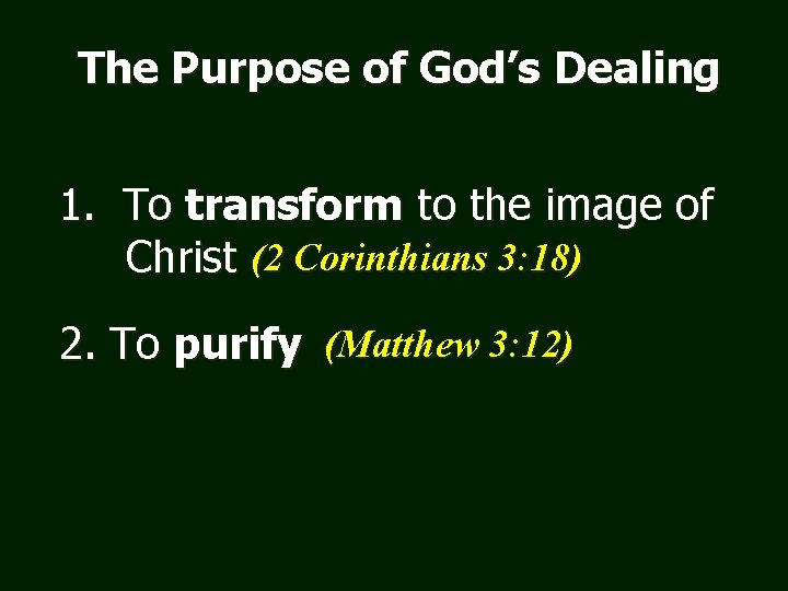 The Purpose of God’s Dealing 1. To transform to the image of Christ (2