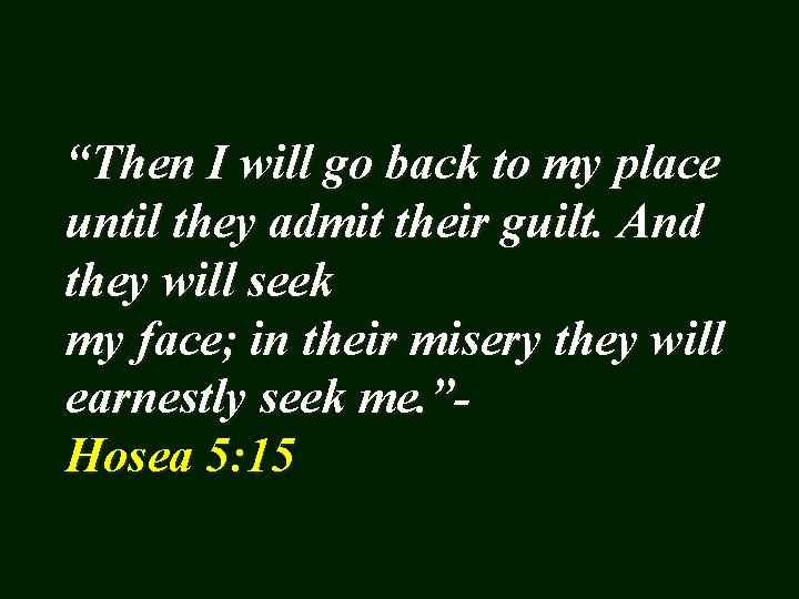 “Then I will go back to my place until they admit their guilt. And