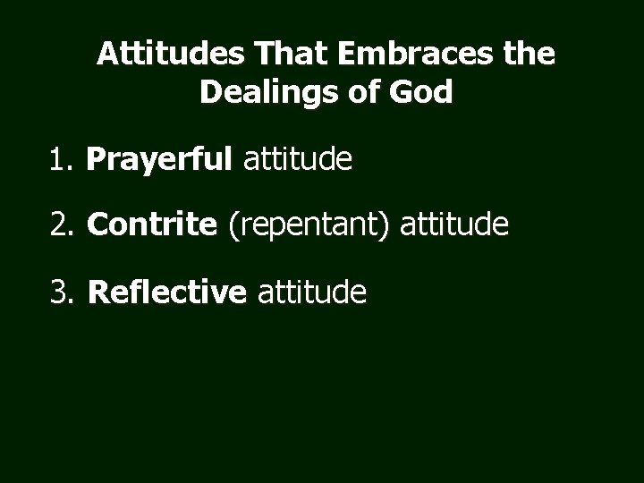 Attitudes That Embraces the Dealings of God 1. Prayerful attitude 2. Contrite (repentant) attitude