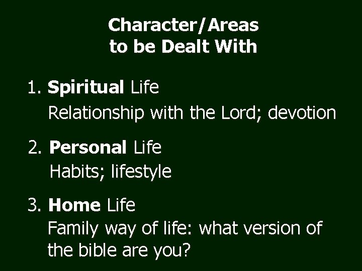 Character/Areas to be Dealt With 1. Spiritual Life Relationship with the Lord; devotion 2.