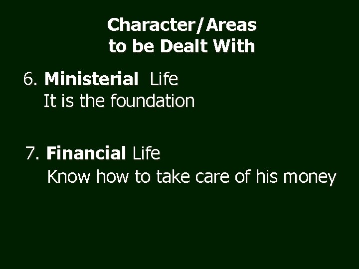 Character/Areas to be Dealt With 6. Ministerial Life It is the foundation 7. Financial