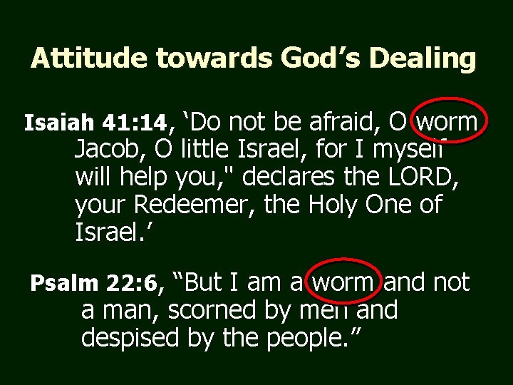 Attitude towards God’s Dealing Isaiah 41: 14, ‘Do not be afraid, O worm Jacob,