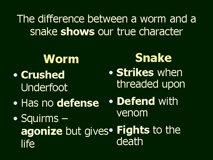 The difference between a worm and a snake shows our true character Worm Snake