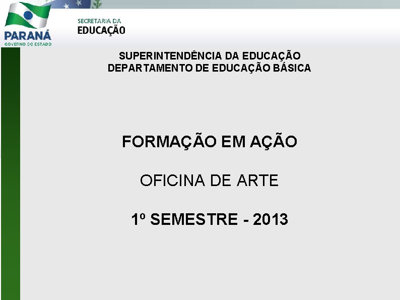 SUPERINTENDÊNCIA DA EDUCAÇÃO DEPARTAMENTO DE EDUCAÇÃO BÁSICA FORMAÇÃO EM AÇÃO OFICINA DE ARTE 1º