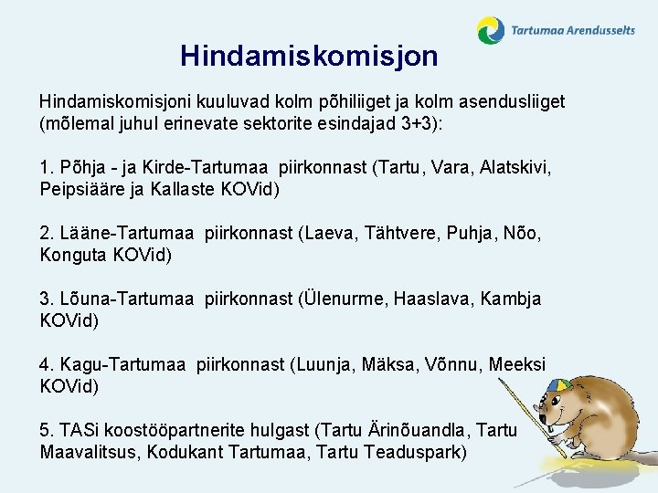 Hindamiskomisjoni kuuluvad kolm põhiliiget ja kolm asendusliiget (mõlemal juhul erinevate sektorite esindajad 3+3): 1.