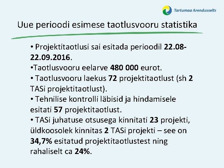 Uue perioodi esimese taotlusvooru statistika • Projektitaotlusi sai esitada perioodil 22. 0822. 09. 2016.