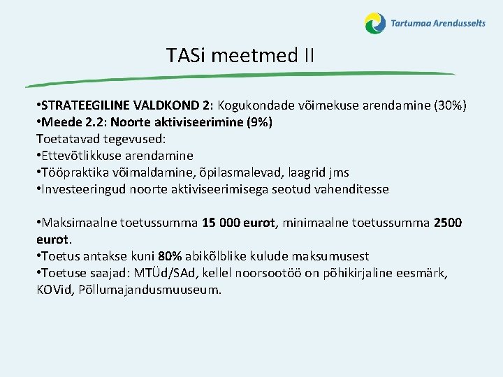 TASi meetmed II • STRATEEGILINE VALDKOND 2: Kogukondade võimekuse arendamine (30%) • Meede 2.